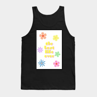 the best life ever 4 Tank Top